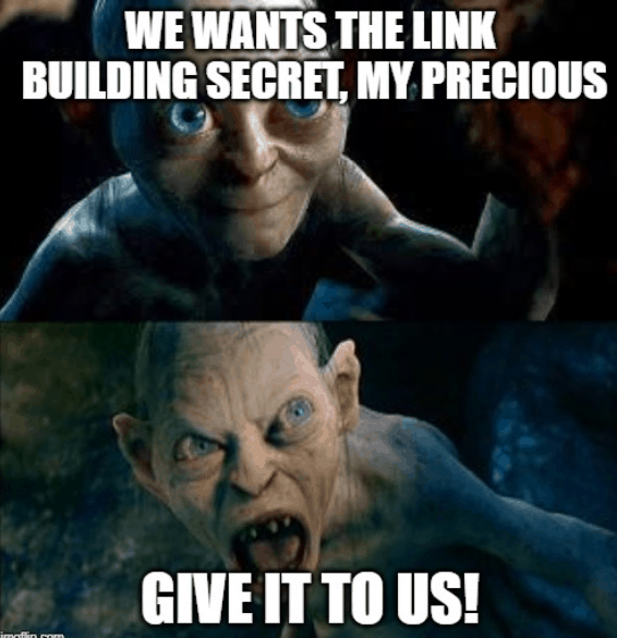 We Want The Link Building Secret, My Precious